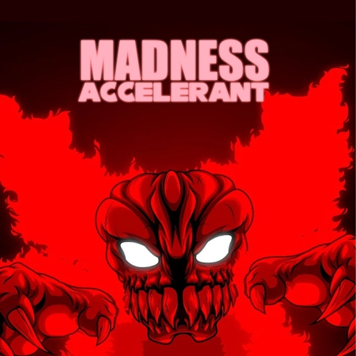 Madness Accelerant